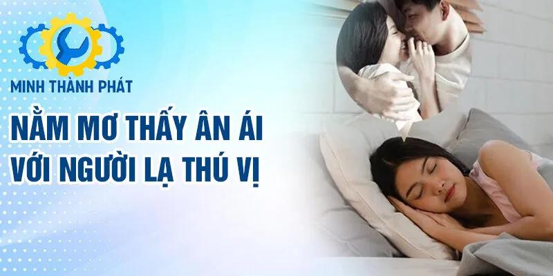 Nằm mơ thấy ân ái với người lạ thú vị