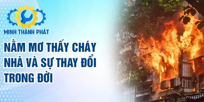 Nằm mơ thấy cháy nhà và sự thay đổi trong đời