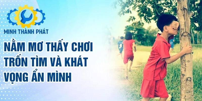Nằm mơ thấy chơi trốn tìm và khát vọng ẩn mình