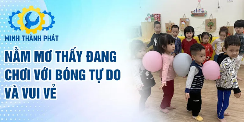 Nằm mơ thấy đang chơi với bóng tự do và vui vẻ