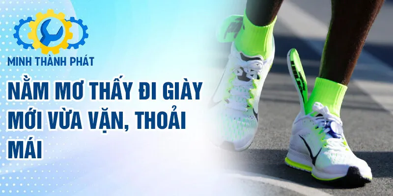 Nằm mơ thấy đi giày mới vừa vặn, thoải mái