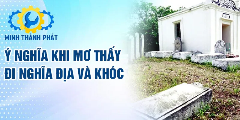 Ý nghĩa khi mơ thấy đi nghĩa địa và khóc