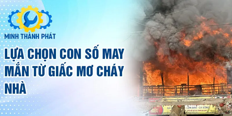 Lựa chọn con số may mắn từ giấc mơ cháy nhà