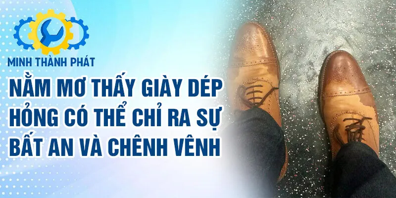 nằm mơ thấy giày dép hỏng có thể chỉ ra sự bất an và chênh vênh